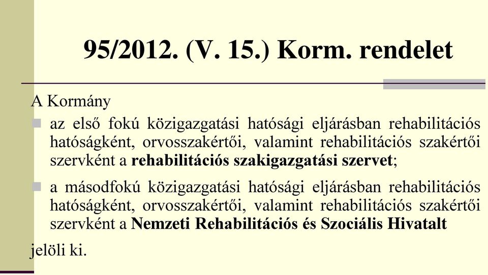 orvosszakértői, valamint rehabilitációs szakértői szervként a rehabilitációs szakigazgatási szervet; a