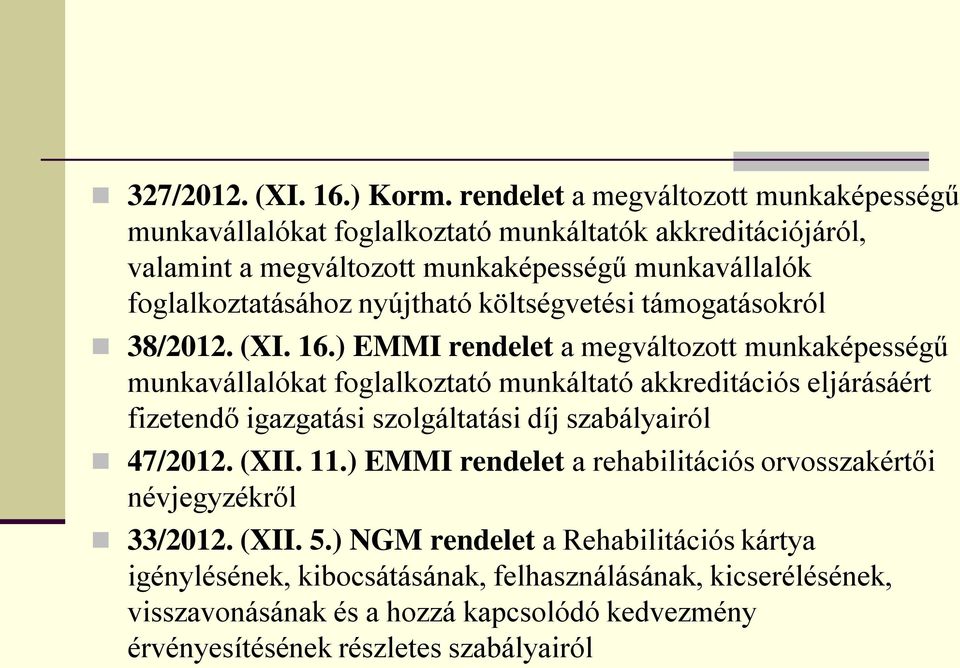 nyújtható költségvetési támogatásokról 38/2012. (XI. 16.