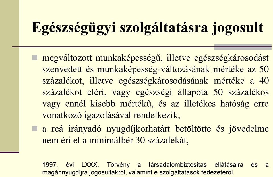 az illetékes hatóság erre vonatkozó igazolásával rendelkezik, a reá irányadó nyugdíjkorhatárt betöltötte és jövedelme nem éri el a minimálbér 30