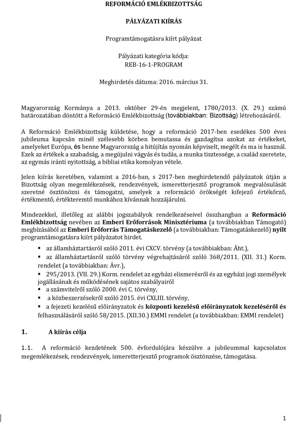 A Reformáció Emlékbizottság küldetése, hogy a reformáció 2017-ben esedékes 500 éves jubileuma kapcsán minél szélesebb körben bemutassa és gazdagítsa azokat az értékeket, amelyeket Európa, és benne