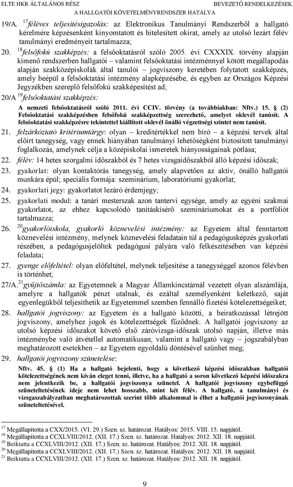 tartalmazza; 20. 18 felsőfokú szakképzés: a felsőoktatásról szóló 2005. évi CXXXIX.