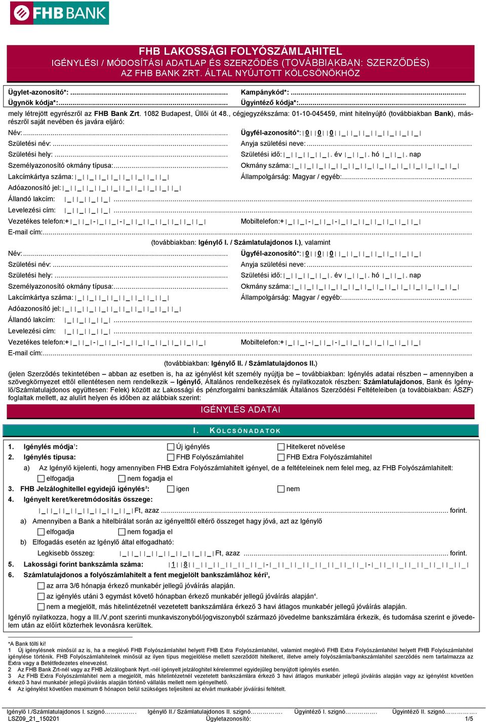 , cégjegyzékszáma: 01-10-045459, mint hitelnyújtó (továbbiakban Bank), másrészről saját nevében és javára eljáró: Név:... Ügyfél-azonosító*: 0 0 0 _ _ _ _ _ _ _ Születési név:... Anyja születési neve:.