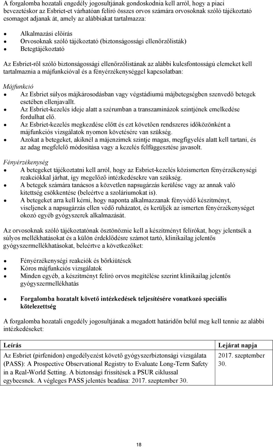 kulcsfontosságú elemeket kell tartalmaznia a májfunkcióval és a fényérzékenységgel kapcsolatban: Májfunkció Az Esbriet súlyos májkárosodásban vagy végstádiumú májbetegségben szenvedő betegek esetében