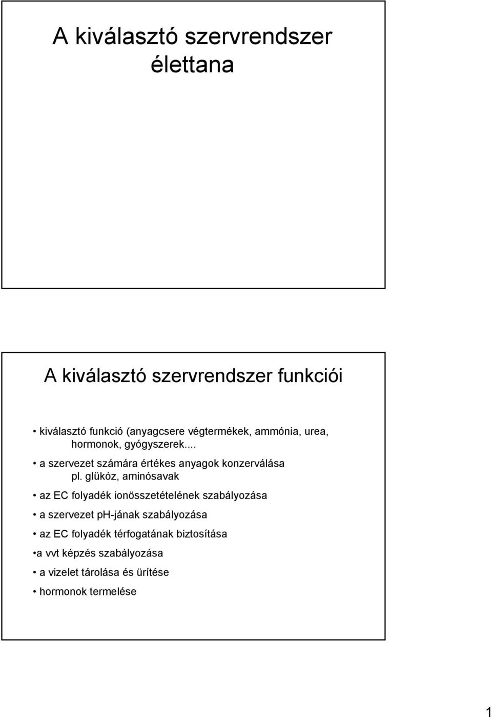 glükóz, aminósavak az EC folyadék ionösszetételének szabályozása a szervezet ph-jának szabályozása az EC