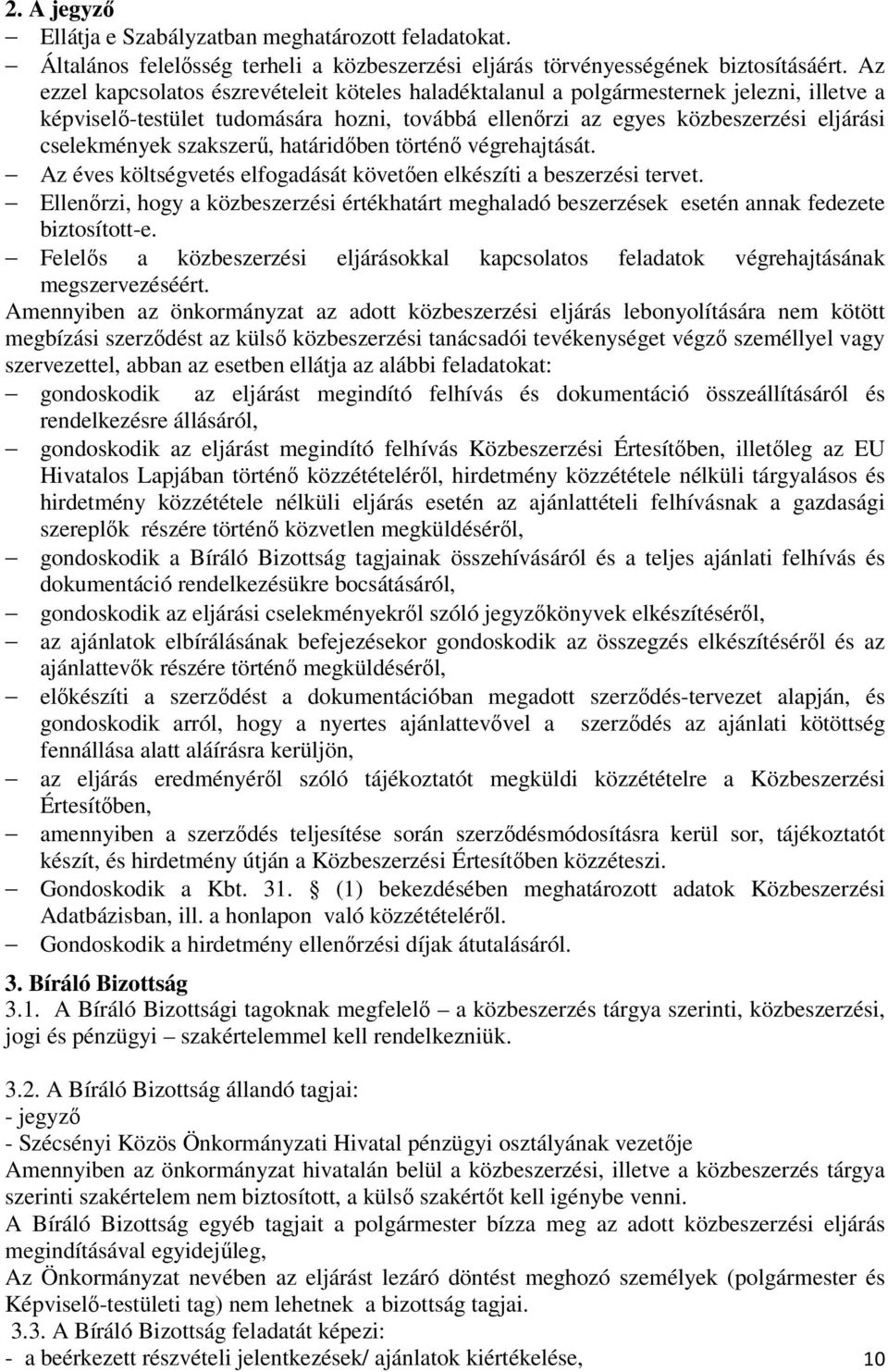 szakszerű, határidőben történő végrehajtását. Az éves költségvetés elfogadását követően elkészíti a beszerzési tervet.