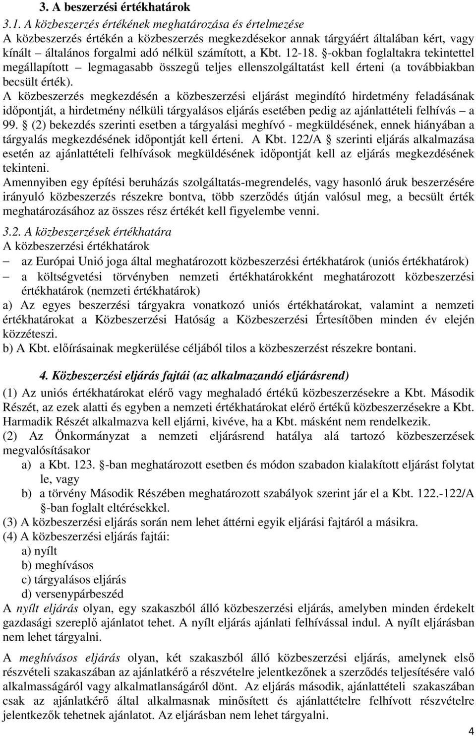 12-18. -okban foglaltakra tekintettel megállapított legmagasabb összegű teljes ellenszolgáltatást kell érteni (a továbbiakban becsült érték).