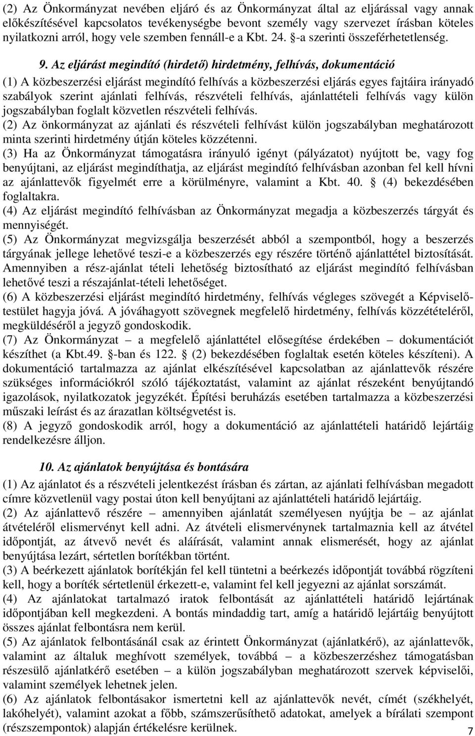 Az eljárást megindító (hirdető) hirdetmény, felhívás, dokumentáció (1) A közbeszerzési eljárást megindító felhívás a közbeszerzési eljárás egyes fajtáira irányadó szabályok szerint ajánlati felhívás,