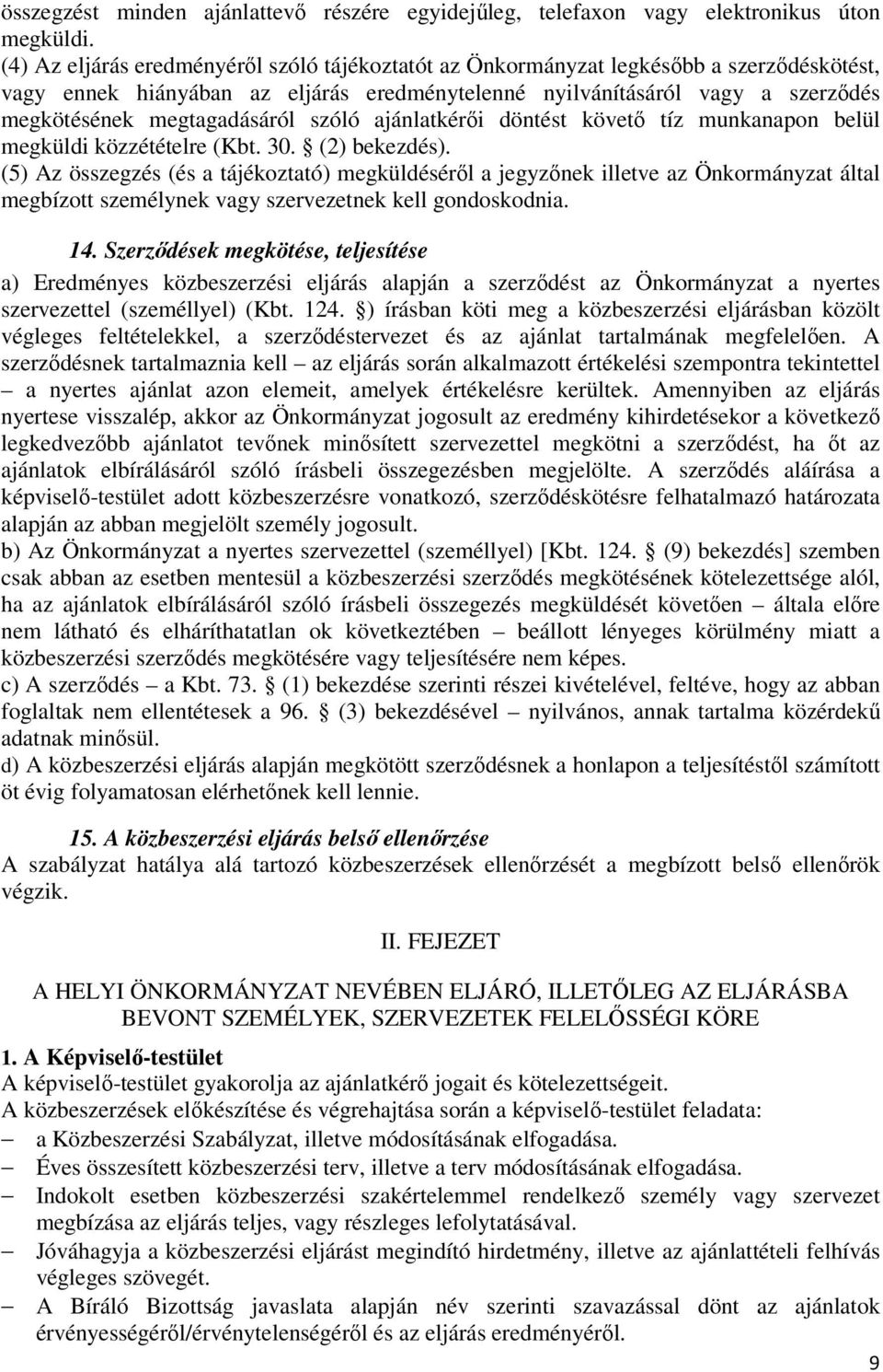 megtagadásáról szóló ajánlatkérői döntést követő tíz munkanapon belül megküldi közzétételre (Kbt. 30. (2) bekezdés).