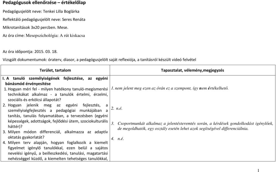 Vizsgált dokumentumok: óraterv, diasor, a pedagógusjelölt saját reflexiója, a tanításról készült videó felvétel Terület, tartalom I.