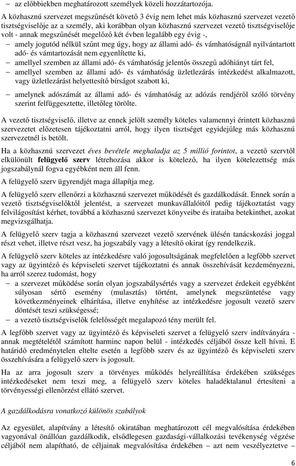 megszőnését megelızı két évben legalább egy évig -, amely jogutód nélkül szőnt meg úgy, hogy az állami adó- és vámhatóságnál nyilvántartott adó- és vámtartozását nem egyenlítette ki, amellyel szemben