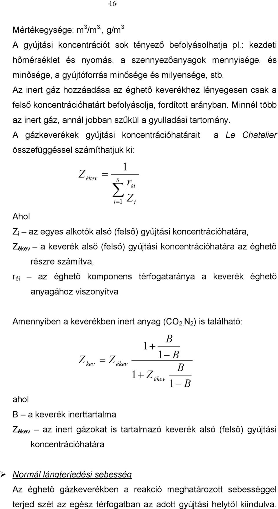 A gázerékek gyújtás kocetrácóhatárat a Le Chateler összefüggéssel számíthatjuk k: Z é r Z é Ahol Z az egyes alkotók alsó (felső) gyújtás kocetrácóhatára, Z é a erék alső (felső) gyújtás