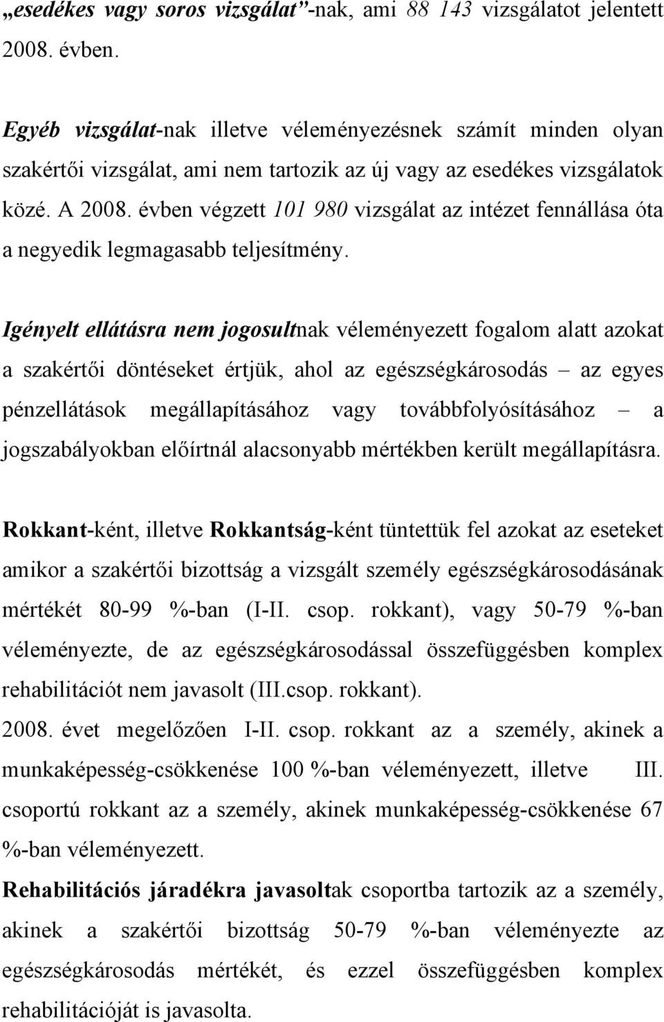 évben végzett 101 980 vizsgálat az intézet fennállása óta a negyedik legmagasabb teljesítmény.