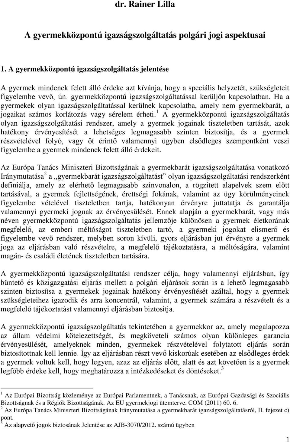 gyermekközpontú igazságszolgáltatással kerüljön kapcsolatban.