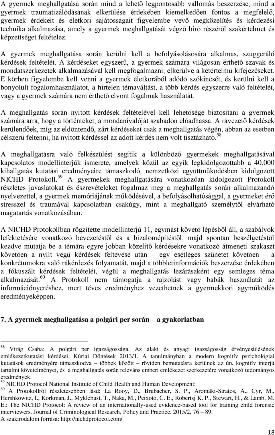 A gyermek meghallgatása során kerülni kell a befolyásolásosára alkalmas, szuggeráló kérdések feltételét.