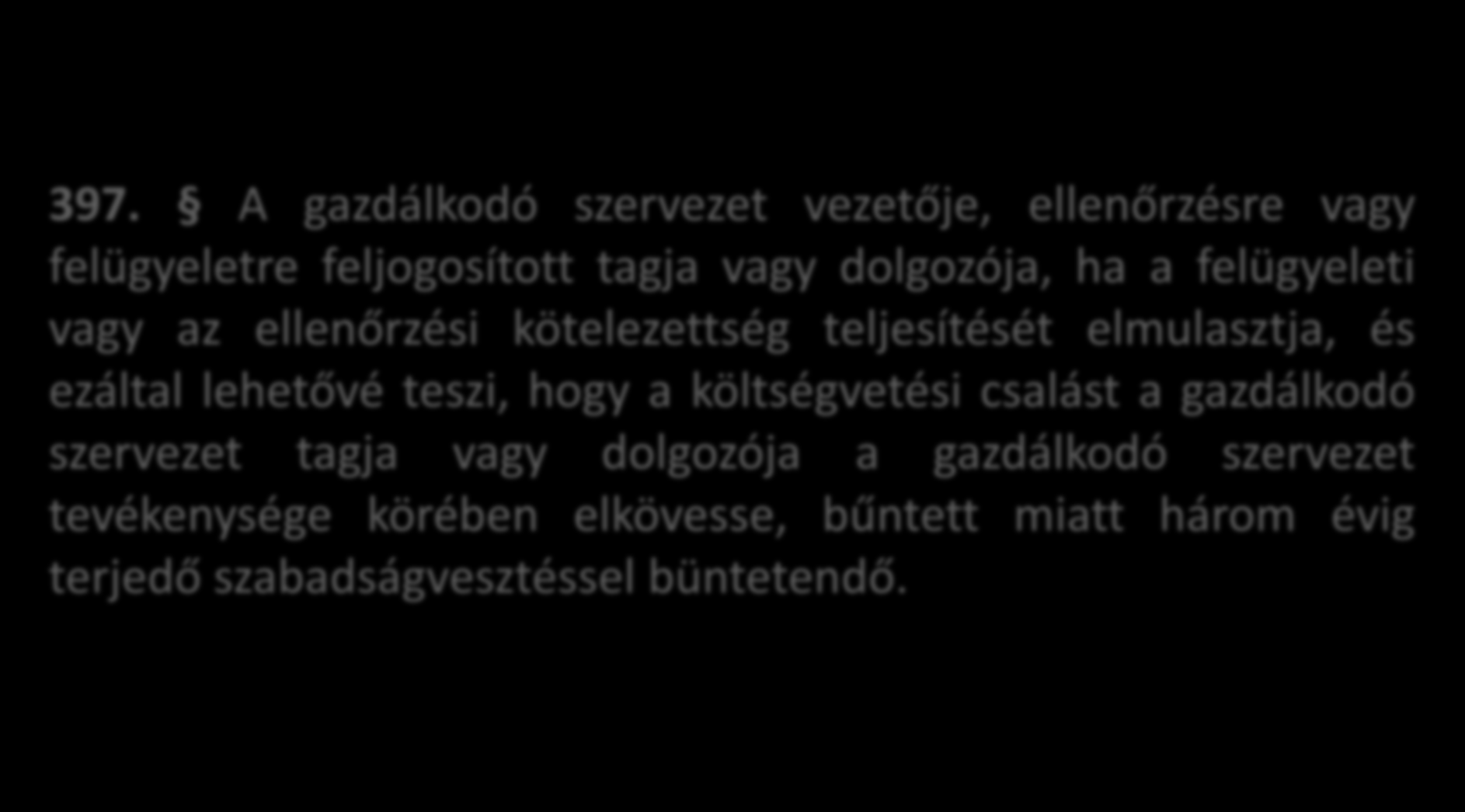 A költségvetési csaláshoz kapcsolódó felügyeleti vagy ellenőrzési kötelezettség elmulasztása 397.