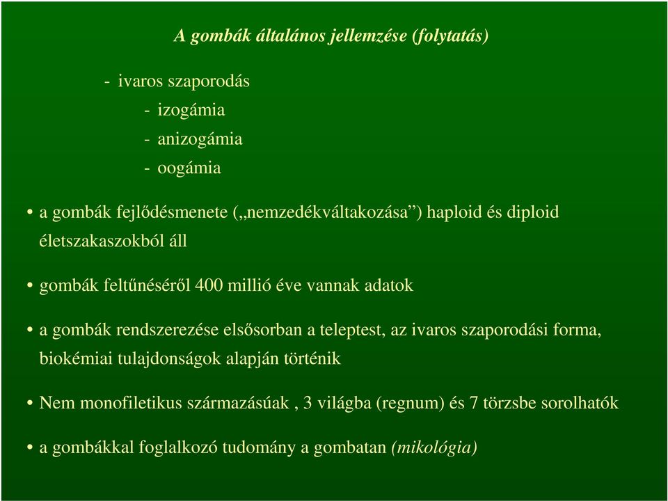 gombák rendszerezése elsősorban a teleptest, az ivaros szaporodási forma, biokémiai tulajdonságok alapján történik Nem