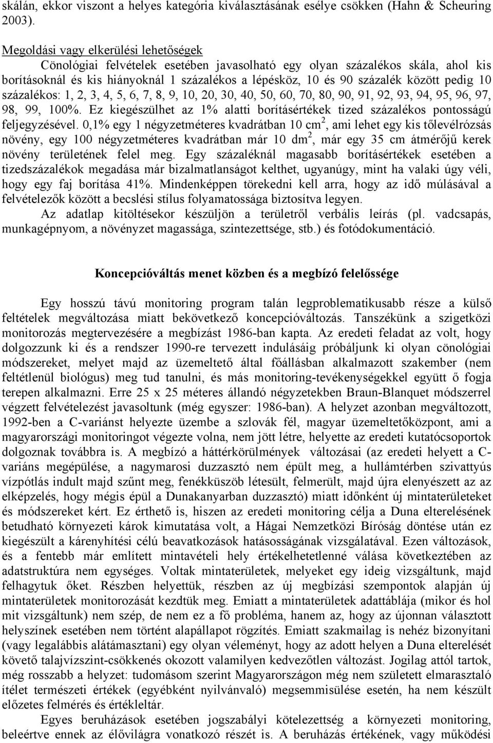 pedig 10 százalékos: 1, 2, 3, 4, 5, 6, 7, 8, 9, 10, 20, 30, 40, 50, 60, 70, 80, 90, 91, 92, 93, 94, 95, 96, 97, 98, 99, 100%.