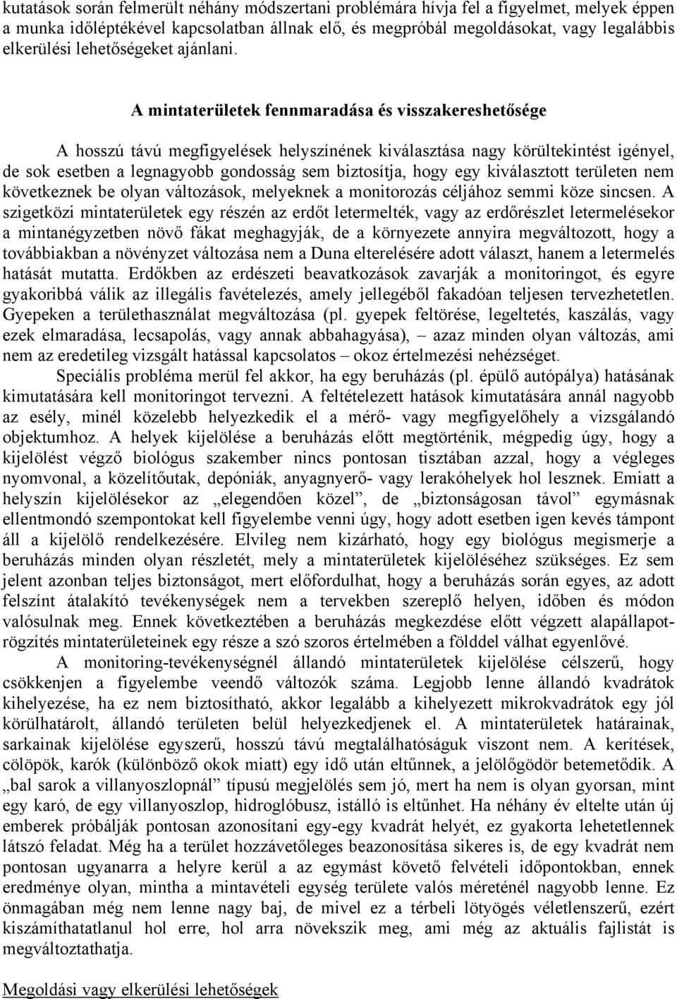 A mintaterületek fennmaradása és visszakereshetősége A hosszú távú megfigyelések helyszínének kiválasztása nagy körültekintést igényel, de sok esetben a legnagyobb gondosság sem biztosítja, hogy egy