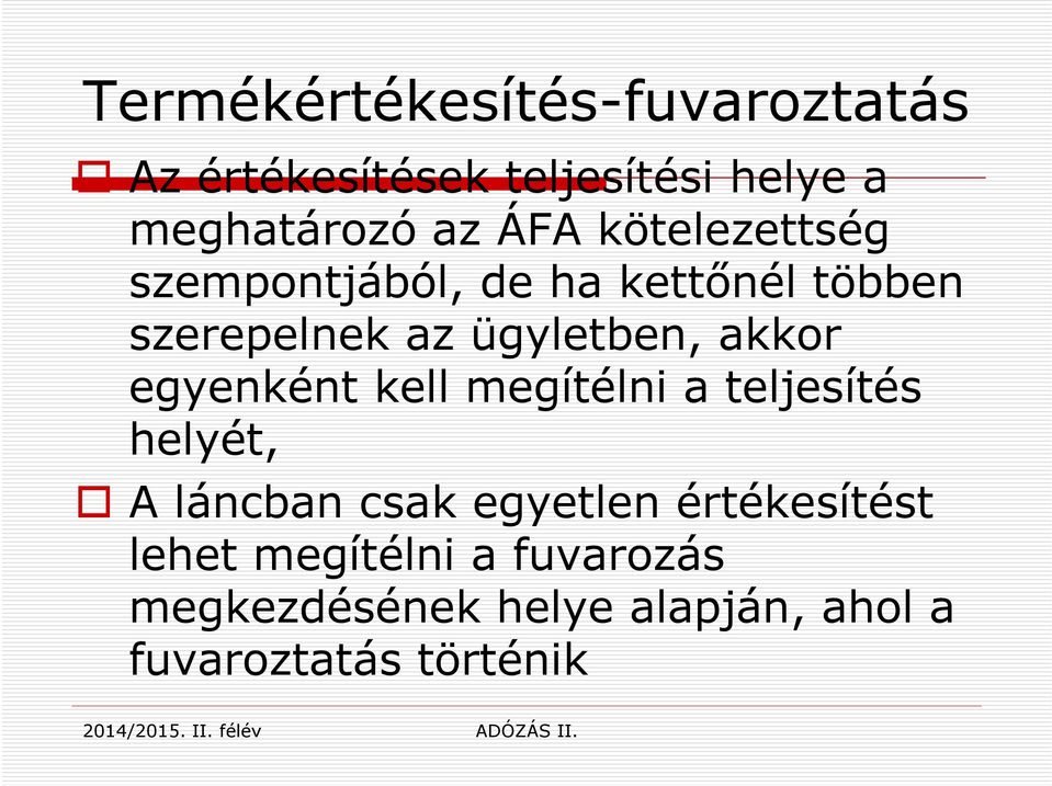 akkor egyenként kell megítélni a teljesítés helyét, A láncban csak egyetlen