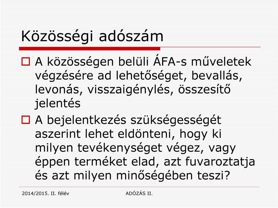 bejelentkezés szükségességét aszerint lehet eldönteni, hogy ki milyen