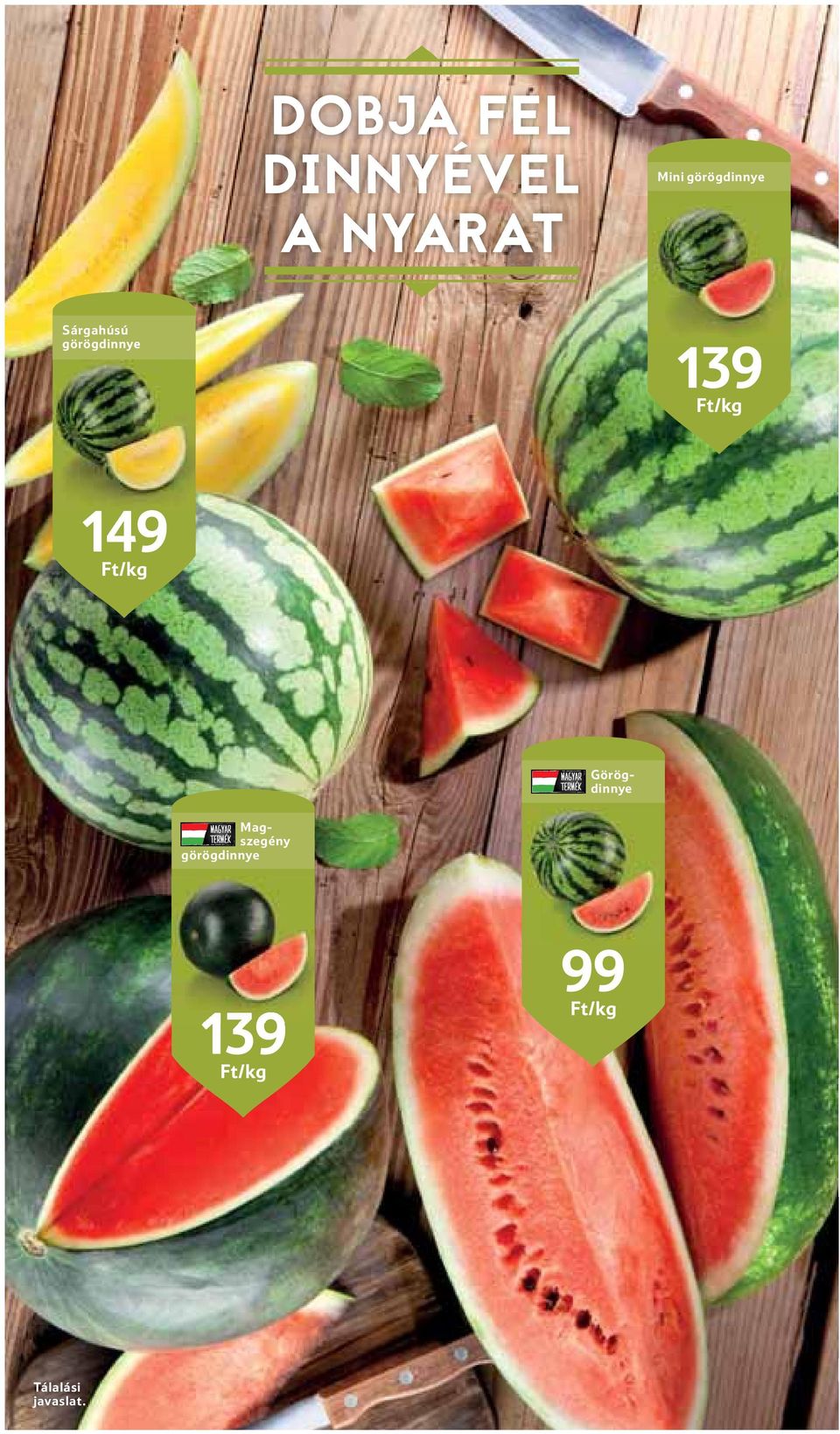 Ft/kg 149 Ft/kg Görögdinnye Magszegény