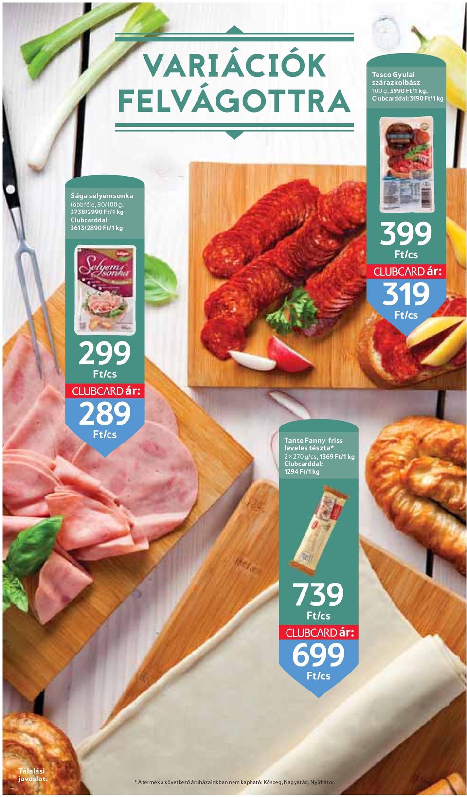 Tante Fanny friss leveles tészta* 2 270 g/cs, 1369 Ft/1 kg Clubcarddal: 1294 Ft/1 kg 399 Ft/cs ár: 319 Ft/cs