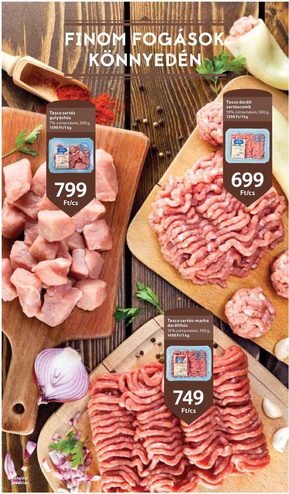 g, 1398 Ft/1 kg 799 Ft/cs 699 Ft/cs Tesco sertés-marha darálthús