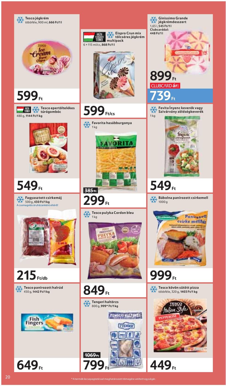 500 g, 430 Ft/1 kg A csomagolás áruházanként eltérő!