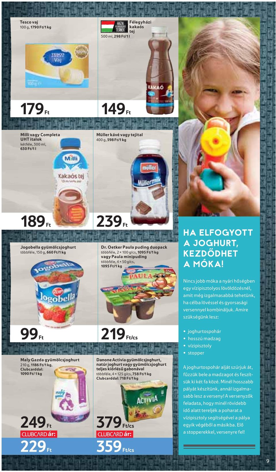 Oetker Paula puding duopack többféle, 2 100 g/cs, 1095 Ft/1 kg vagy Paula minipuding többféle, 4 50 g/cs, 1095 Ft/1 kg HA ELFOGYOTT A JOGHURT, KEZDŐDHET A MÓKA!