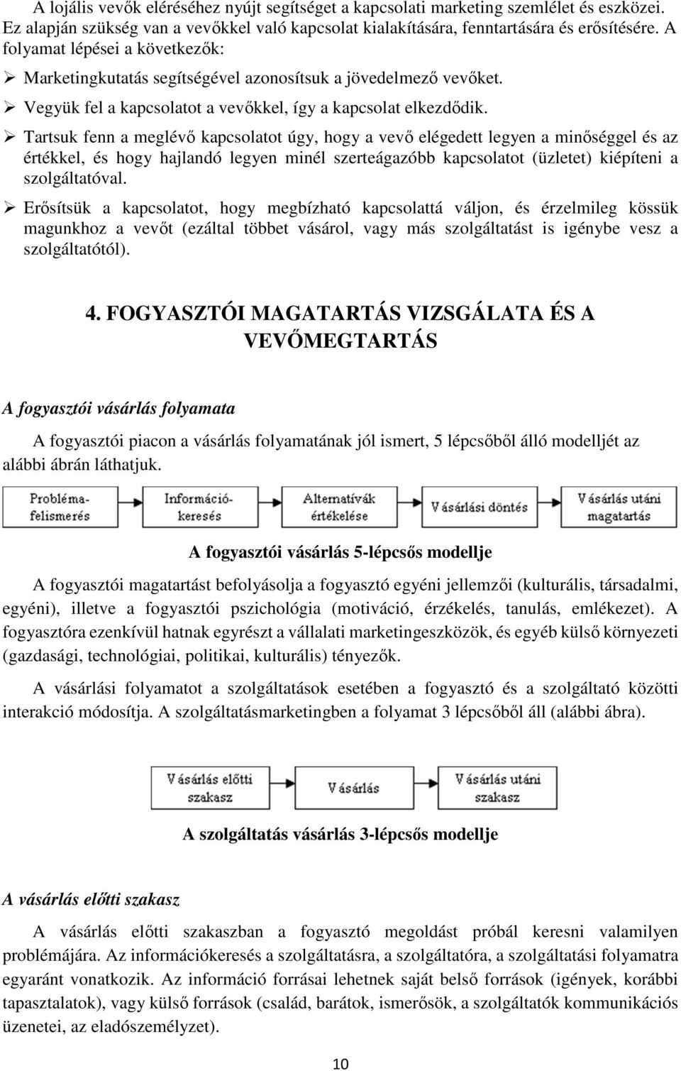 Tartsuk fenn a meglévő kapcsolatot úgy, hogy a vevő elégedett legyen a minőséggel és az értékkel, és hogy hajlandó legyen minél szerteágazóbb kapcsolatot (üzletet) kiépíteni a szolgáltatóval.