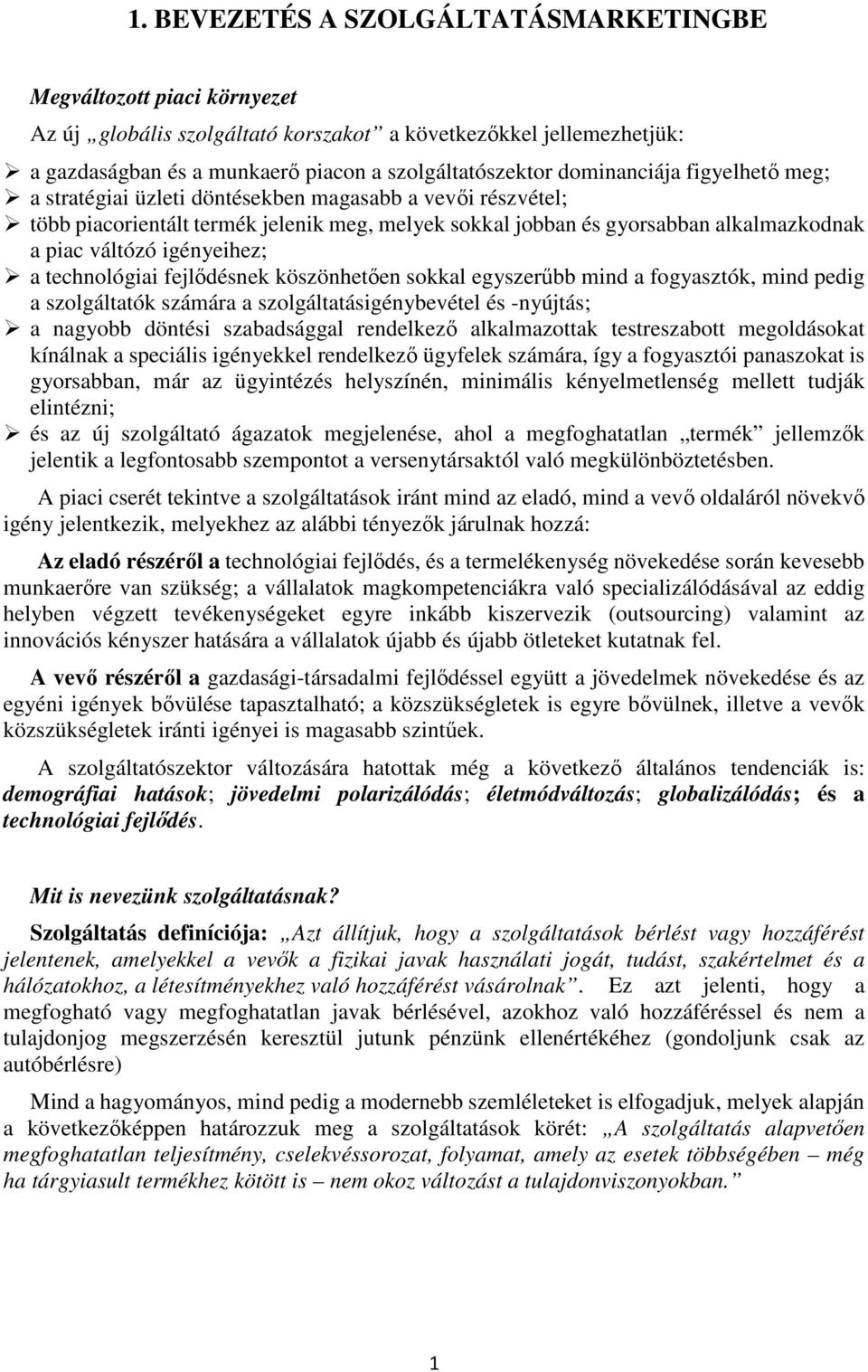 igényeihez; a technológiai fejlődésnek köszönhetően sokkal egyszerűbb mind a fogyasztók, mind pedig a szolgáltatók számára a szolgáltatásigénybevétel és -nyújtás; a nagyobb döntési szabadsággal