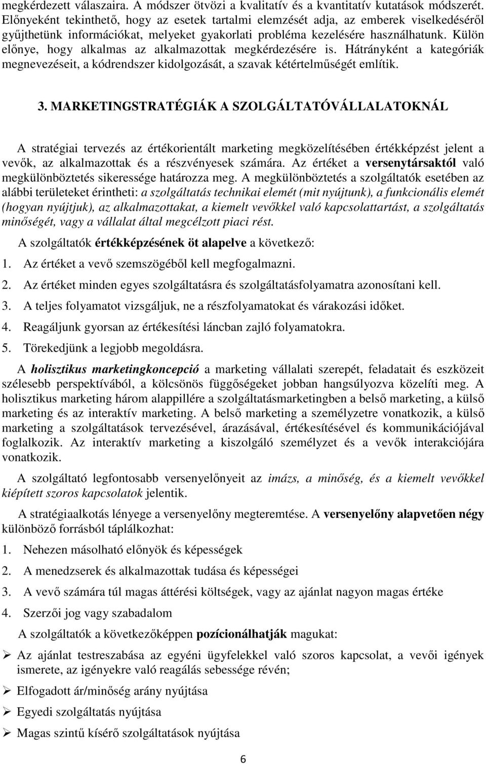 Külön előnye, hogy alkalmas az alkalmazottak megkérdezésére is. Hátrányként a kategóriák megnevezéseit, a kódrendszer kidolgozását, a szavak kétértelműségét említik. 3.