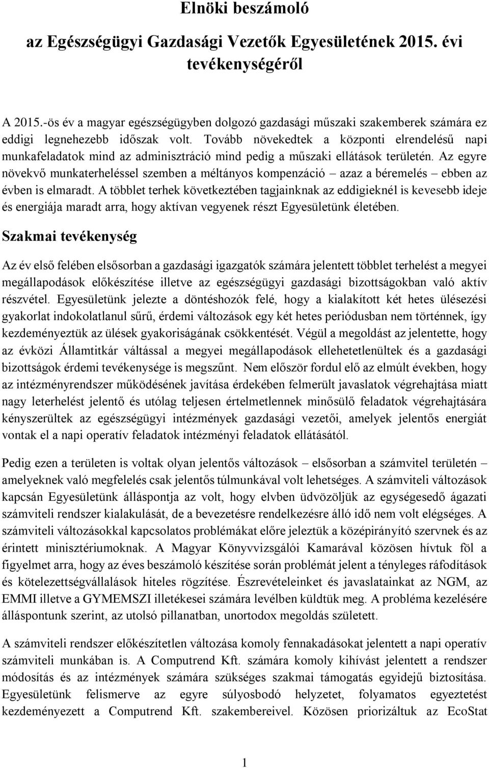 Tovább növekedtek a központi elrendelésű napi munkafeladatok mind az adminisztráció mind pedig a műszaki ellátások területén.