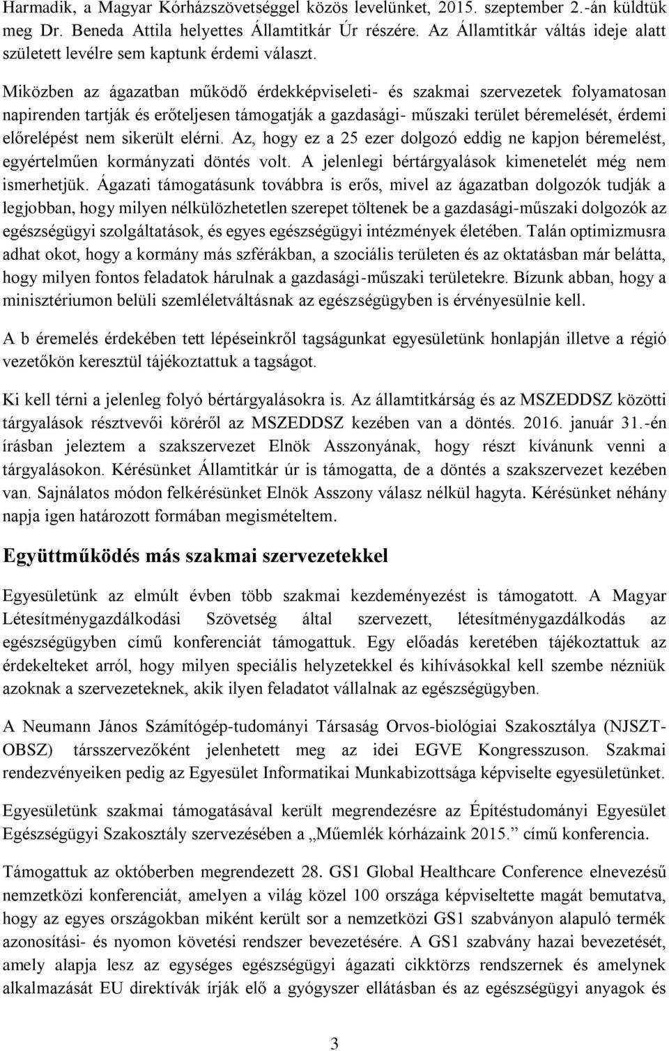 Miközben az ágazatban működő érdekképviseleti- és szakmai szervezetek folyamatosan napirenden tartják és erőteljesen támogatják a gazdasági- műszaki terület béremelését, érdemi előrelépést nem