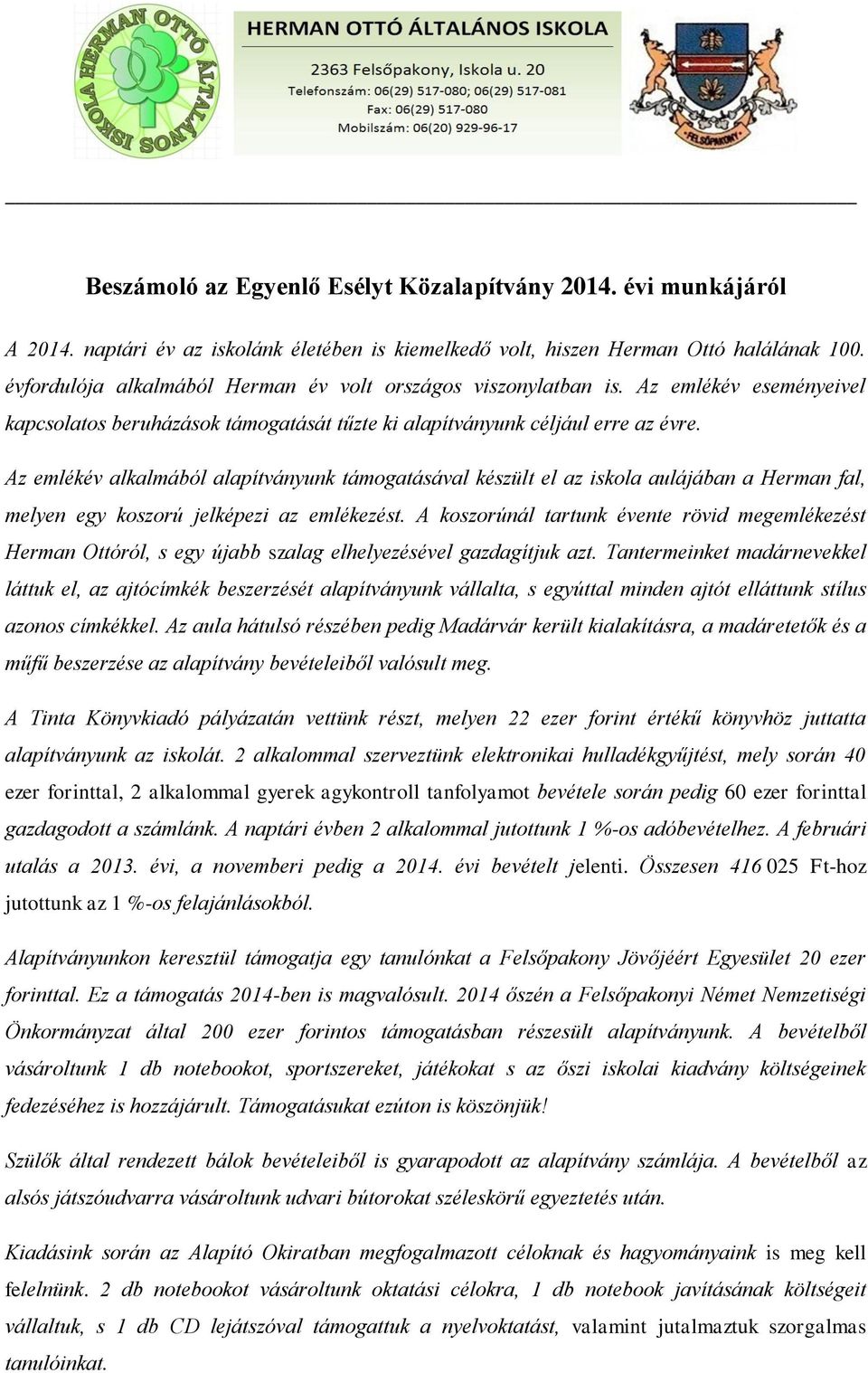 Az emlékév alkalmából alapítványunk támogatásával készült el az iskola aulájában a Herman fal, melyen egy koszorú jelképezi az emlékezést.