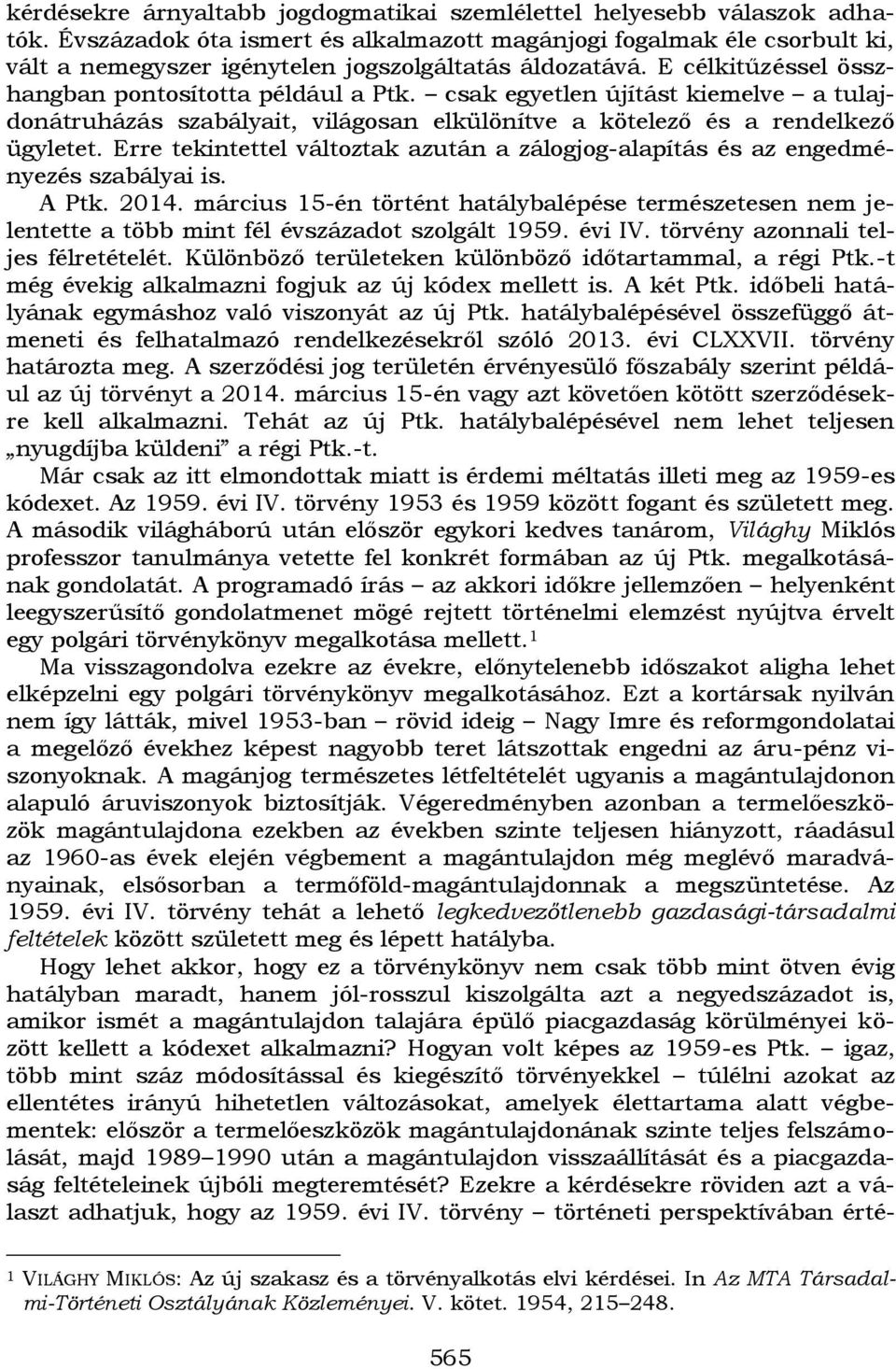csak egyetlen újítást kiemelve a tulajdonátruházás szabályait, világosan elkülönítve a kötelező és a rendelkező ügyletet.