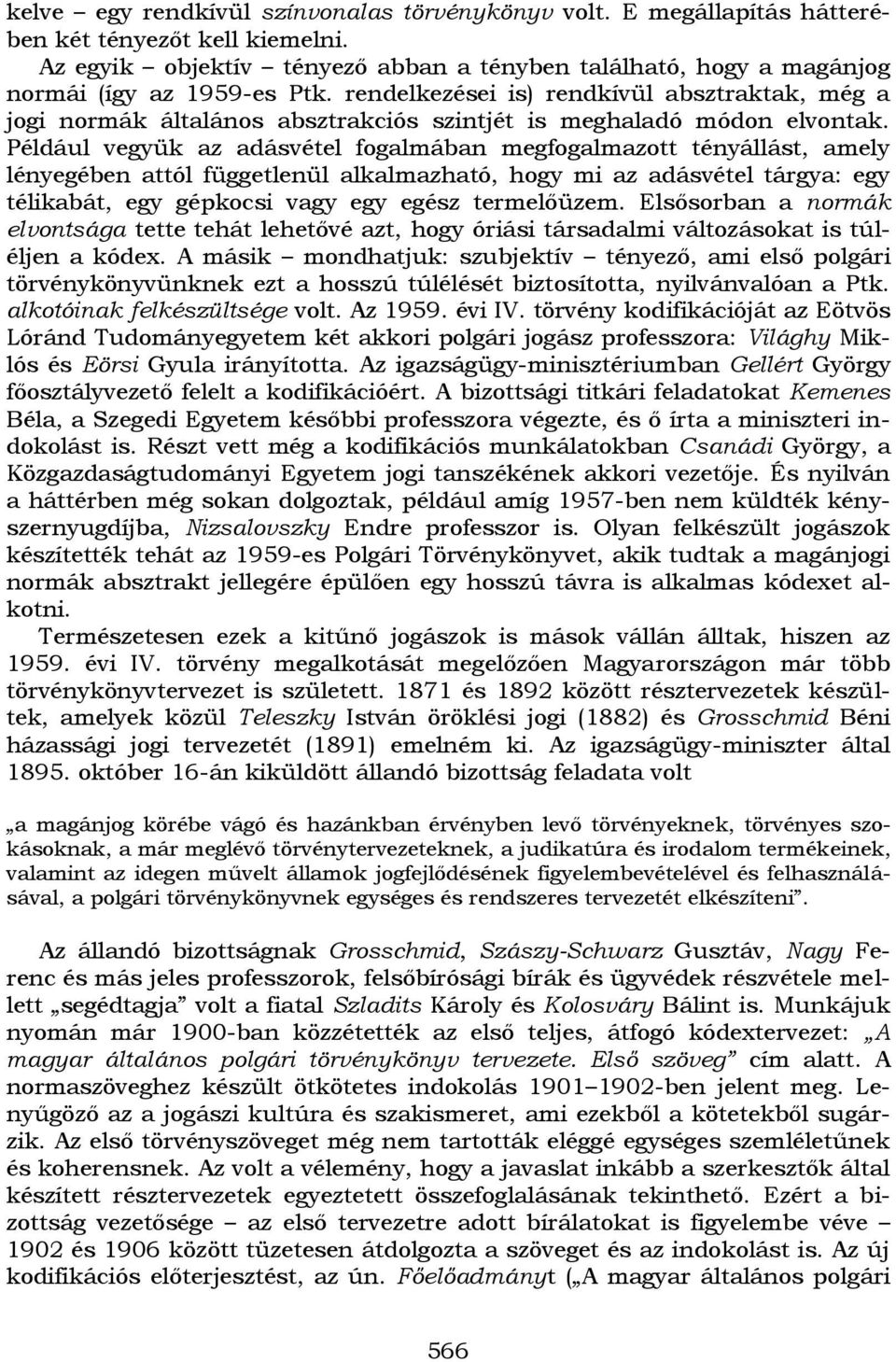rendelkezései is) rendkívül absztraktak, még a jogi normák általános absztrakciós szintjét is meghaladó módon elvontak.