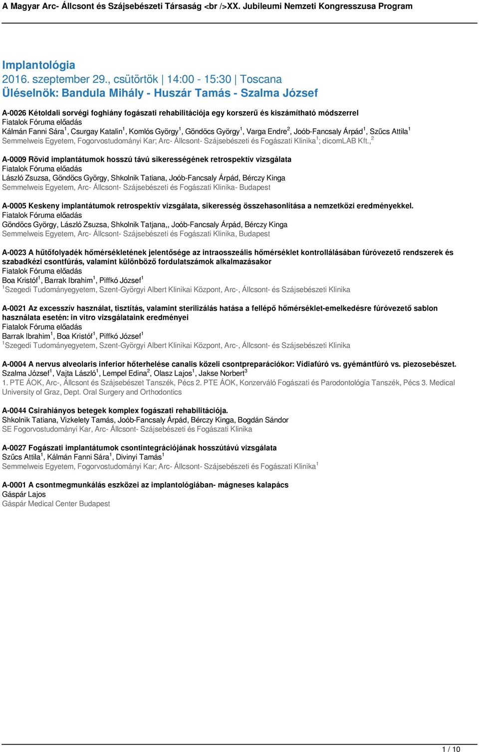 Fanni Sára 1, Csurgay Katalin 1, Komlós György 1, Göndöcs György 1, Varga Endre 2, Joób-Fancsaly Árpád 1, Szűcs Attila 1 Semmelweis Egyetem, Fogorvostudományi Kar; Arc- Állcsont- Szájsebészeti és