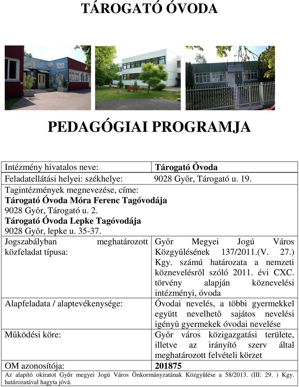Jogszabályban meghatározott Győr Megyei Jogú Város közfeladat típusa: Közgyűlésének 137/2011.(V. 27.) Kgy. számú határozata a nemzeti köznevelésről szóló 2011. évi CXC.