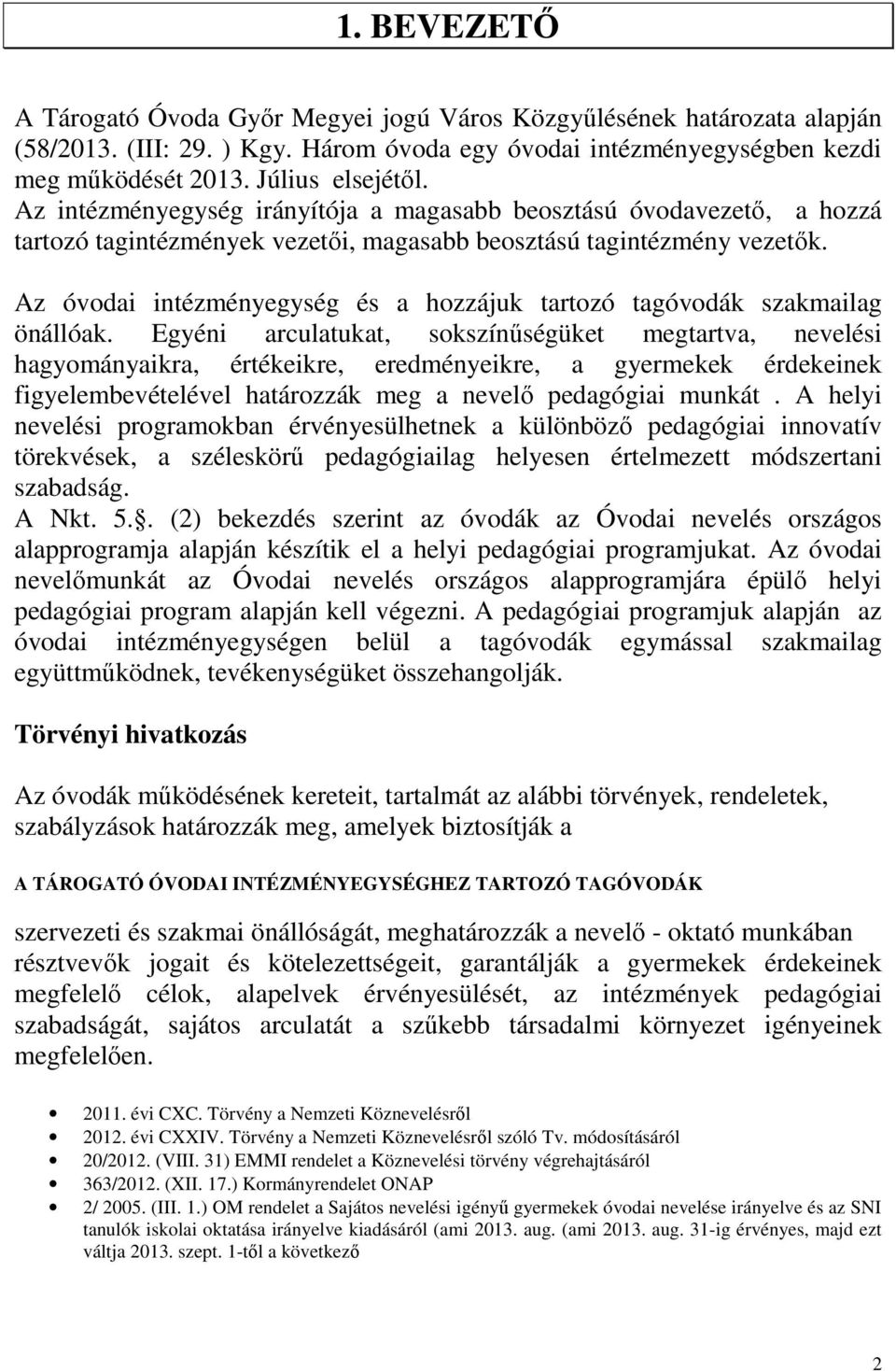Az óvodai intézményegység és a hozzájuk tartozó tagóvodák szakmailag önállóak.