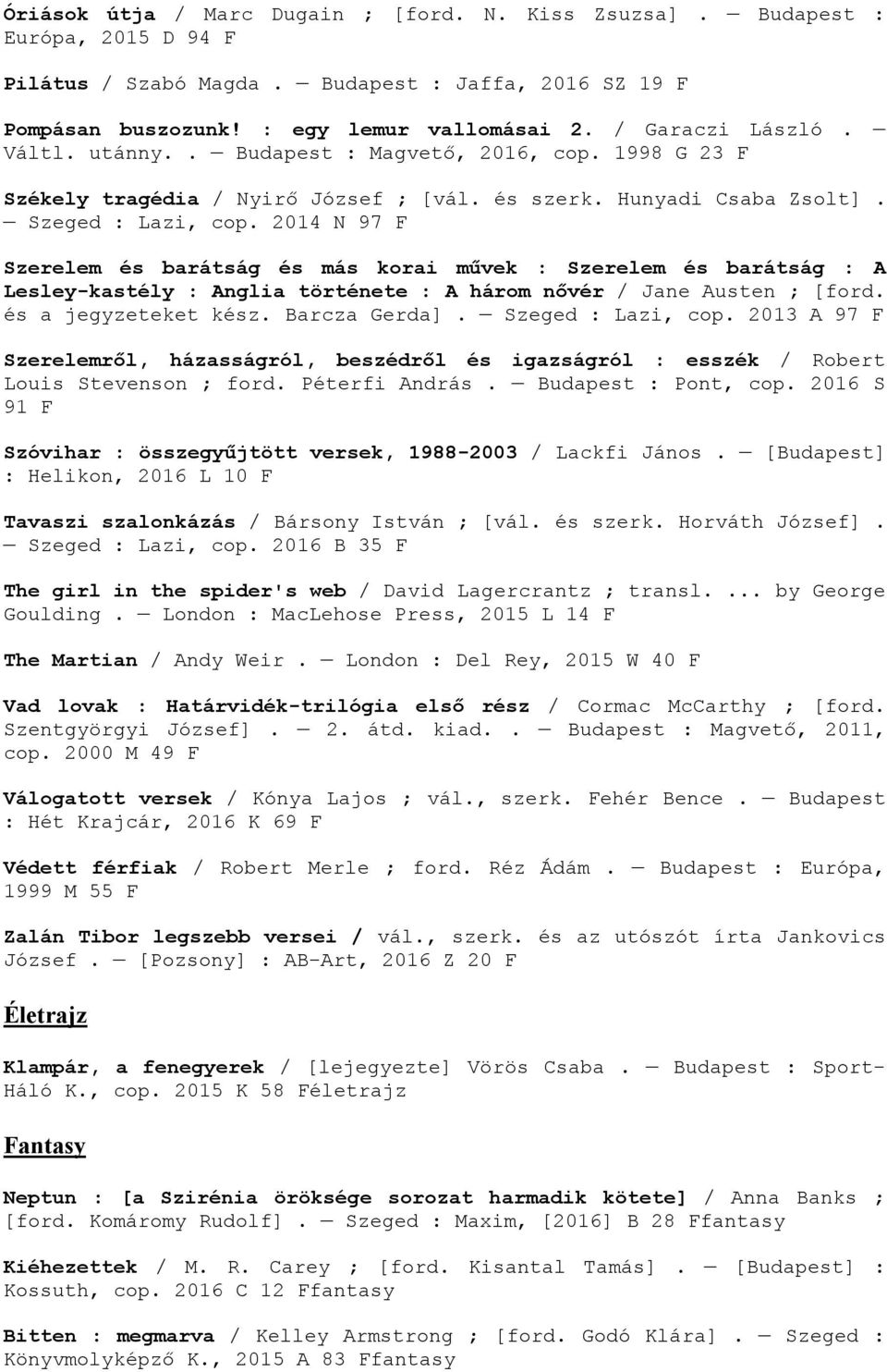 2014 N 97 F Szerelem és barátság és más korai művek : Szerelem és barátság : A Lesley-kastély : Anglia története : A három nővér / Jane Austen ; [ford. és a jegyzeteket kész. Barcza Gerda].
