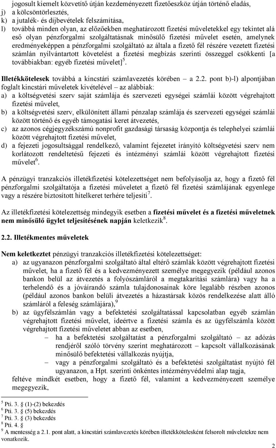 nyilvántartott követelést a fizetési megbízás szerinti összeggel csökkenti [a továbbiakban: egyéb fizetési művelet] 5. Illetékkötelesek továbbá a kincstári számlavezetés körében a 2.