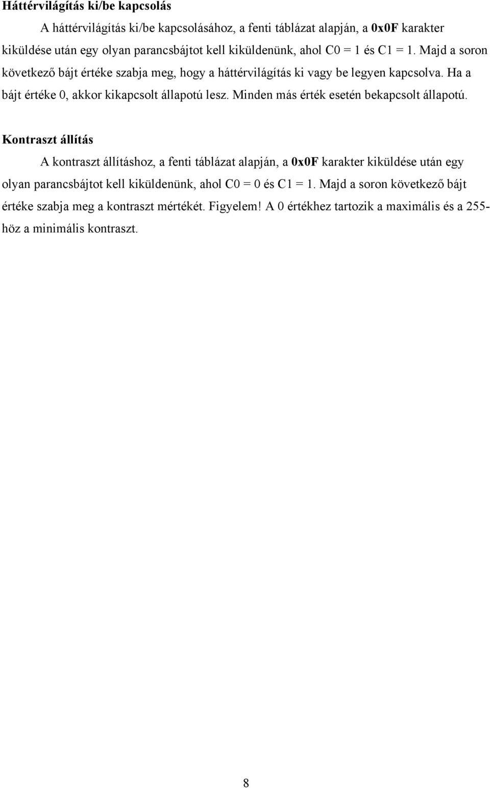 Minden más érték esetén bekapcsolt állapotú.