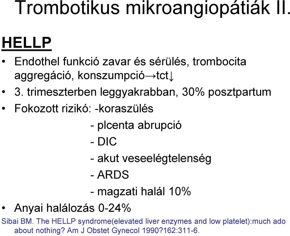 trimeszterben leggyakrabban, 30% posztpartum Fokozott rizikó: -koraszülés - plcenta abrupció - DIC -