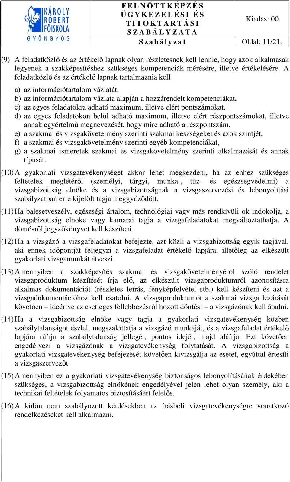 A feladatközlő és az értékelő lapnak tartalmaznia kell a) az információtartalom vázlatát, b) az információtartalom vázlata alapján a hozzárendelt kompetenciákat, c) az egyes feladatokra adható