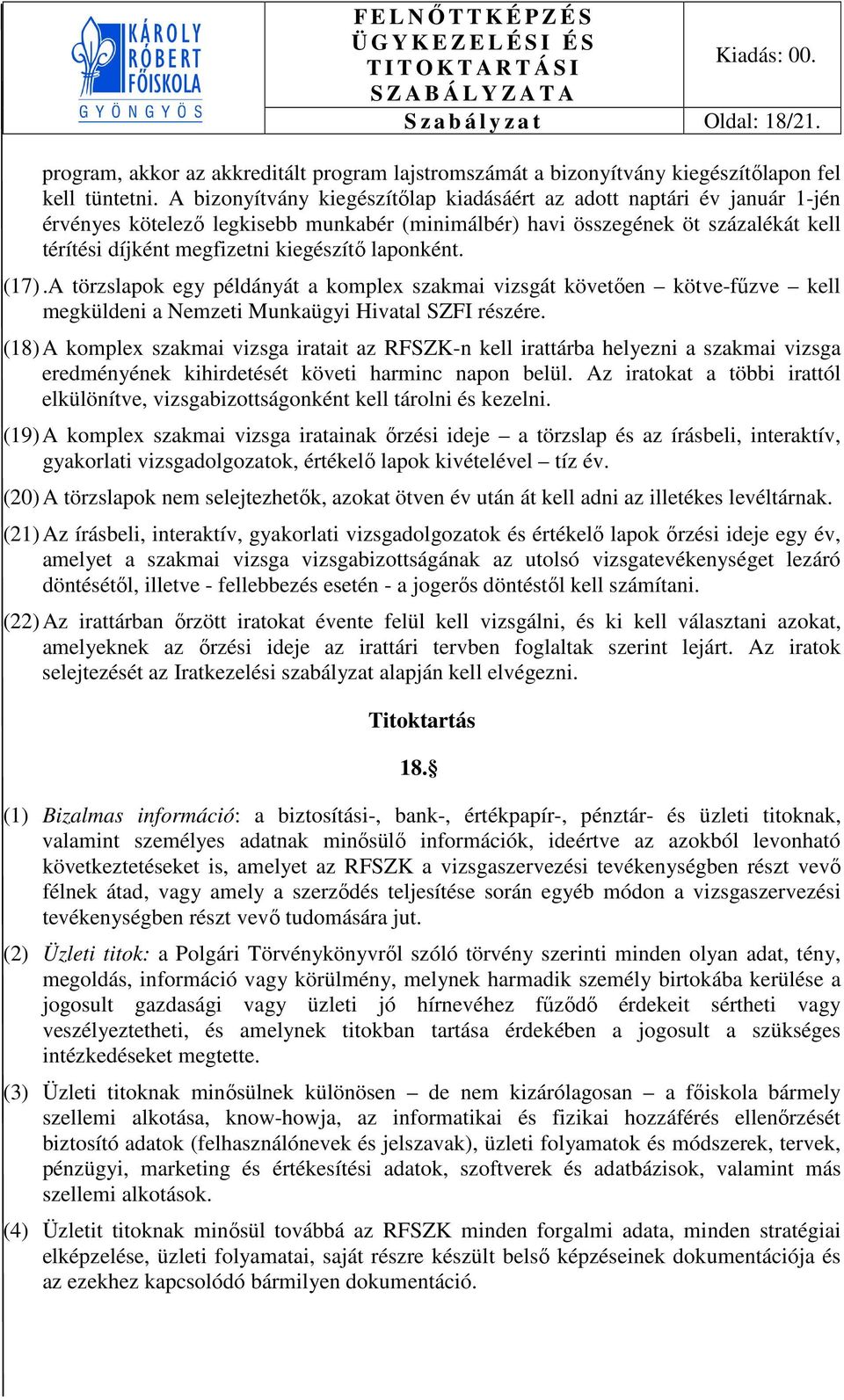 laponként. (17).A törzslapok egy példányát a komplex szakmai vizsgát követően kötve-fűzve kell megküldeni a Nemzeti Munkaügyi Hivatal SZFI részére.