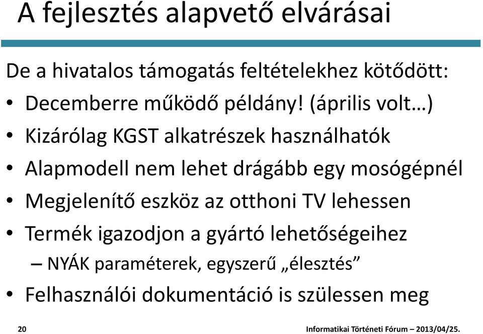 (április volt ) Kizárólag KGST alkatrészek használhatók Alapmodell nem lehet drágább egy