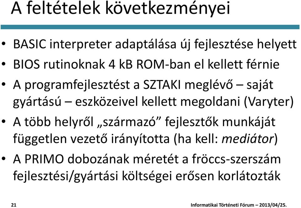 megoldani (Varyter) A több helyről származó fejlesztők munkáját független vezető irányította (ha kell: