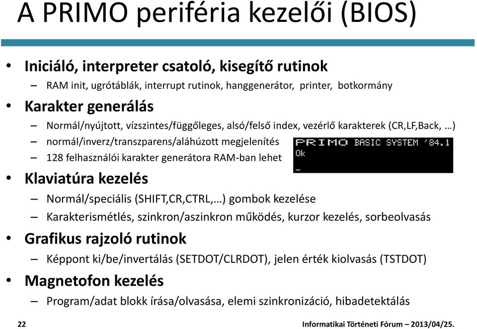 generátora RAM-ban lehet Klaviatúra kezelés Normál/speciális (SHIFT,CR,CTRL, ) gombok kezelése Karakterismétlés, szinkron/aszinkron működés, kurzor kezelés, sorbeolvasás