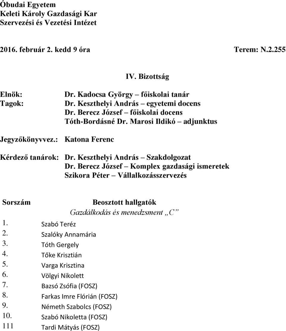 Berecz József Komplex gazdasági ismeretek 1. Szabó Teréz 2. Szalóky Annamária 3. Tóth Gergely 4. Tőke Krisztián 5. Varga Krisztina 6.